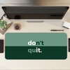 Don't Quit Desk Mat | Desk Pad | Mouse Pad