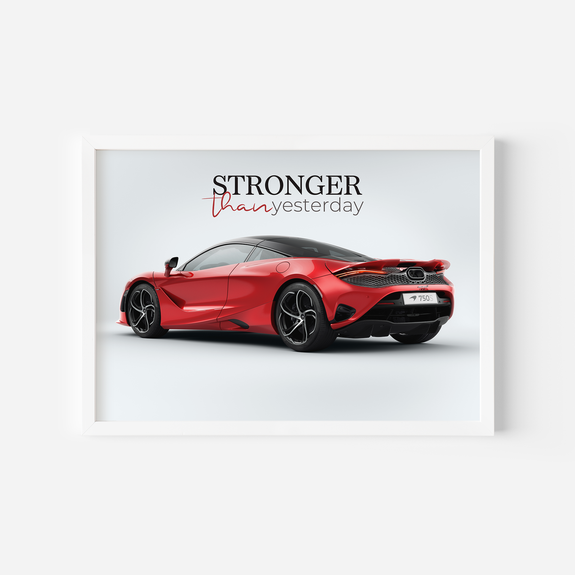Stronger than yesterday - McLaren 750S Wall Poster