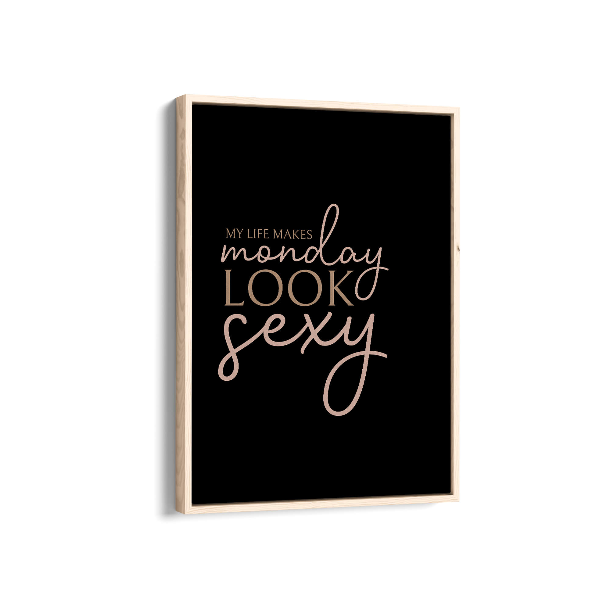 My life makes Monday look sexy Wall Art