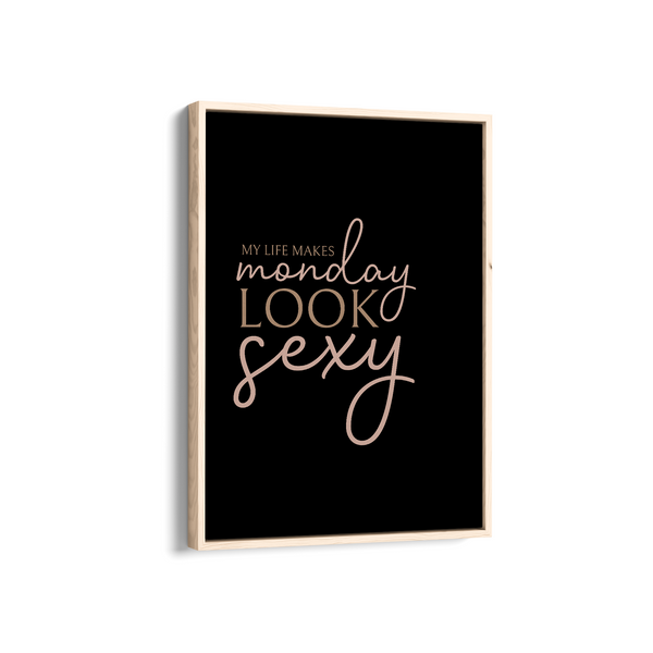My life makes Monday look sexy Wall Art