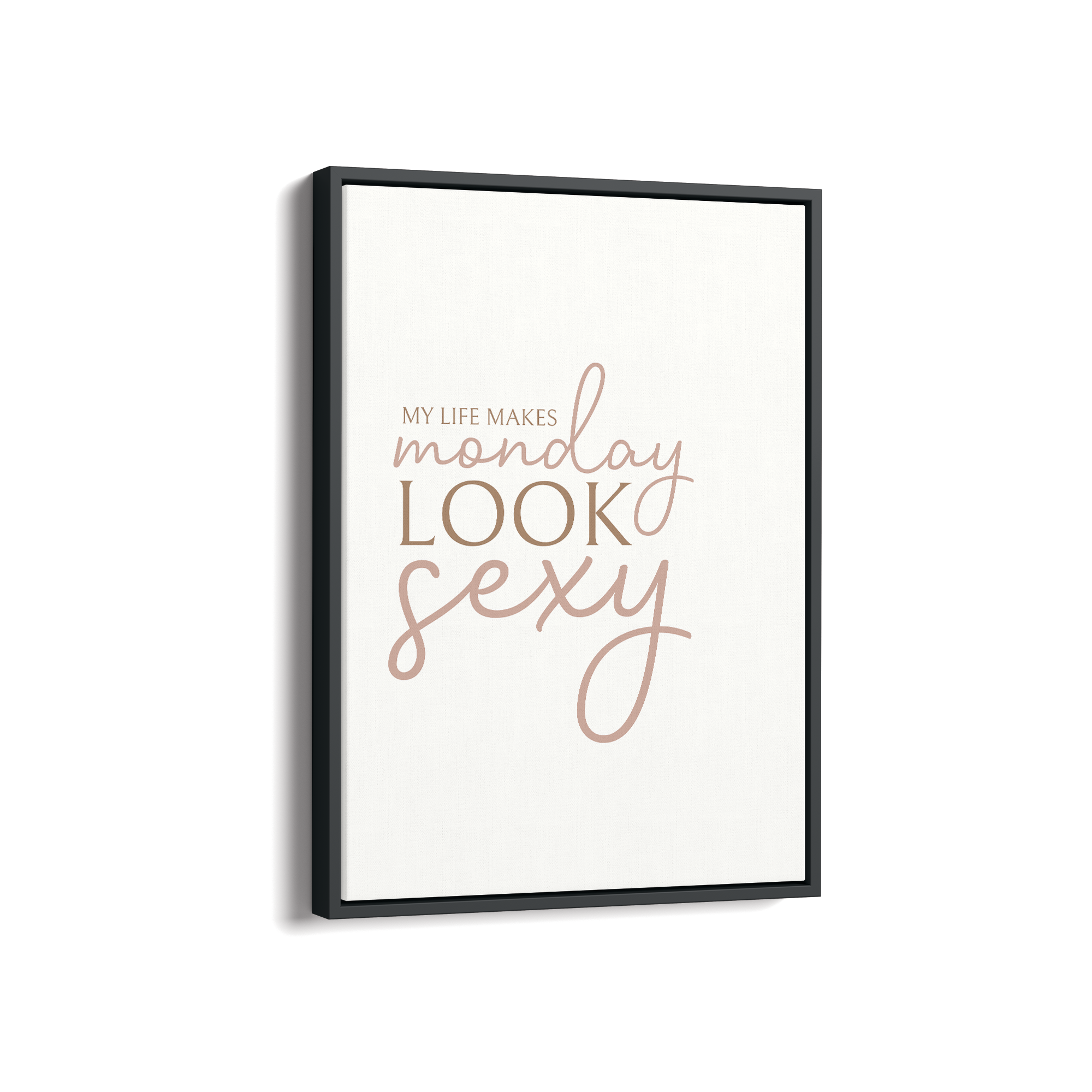 My life makes Monday look sexy Wall Art