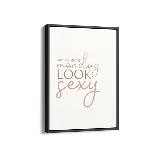 My life makes Monday look sexy Wall Art