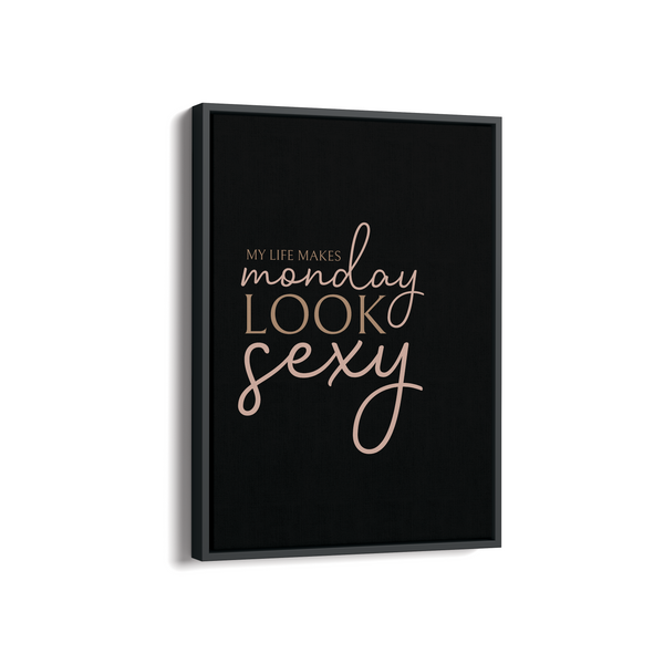 My life makes Monday look sexy Wall Art