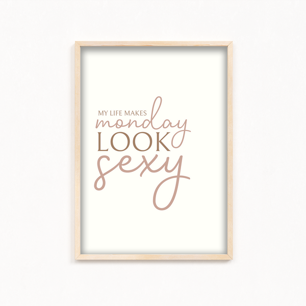 My life makes Monday look sexy Wall Art