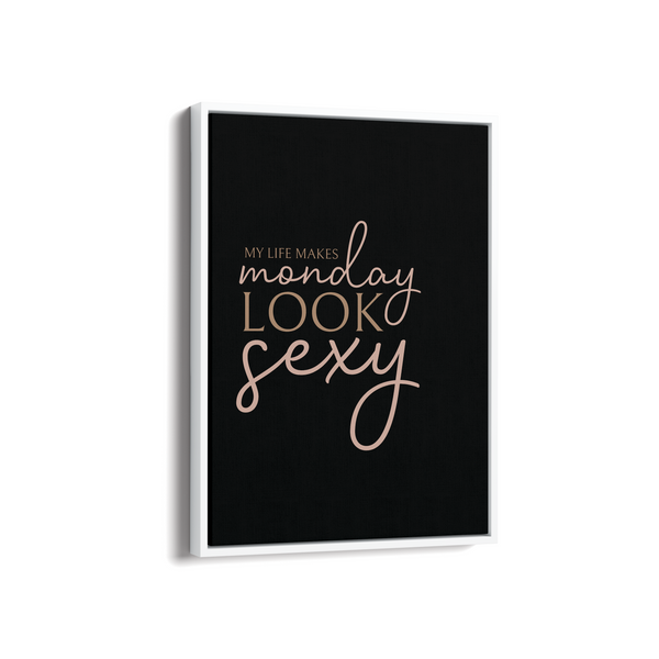 My life makes Monday look sexy Wall Art - The Mortal Soul