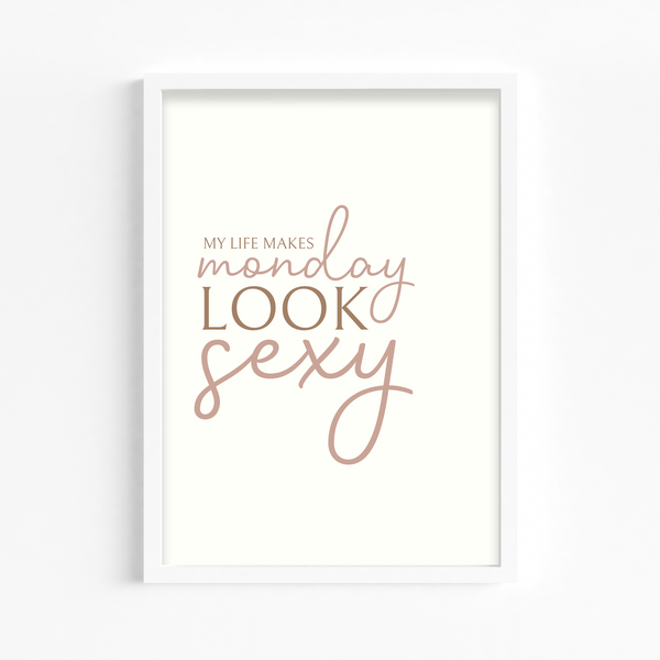 My life makes Monday look sexy Wall Art
