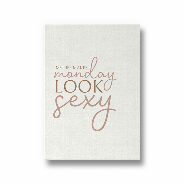 My life makes Monday look sexy Wall Art