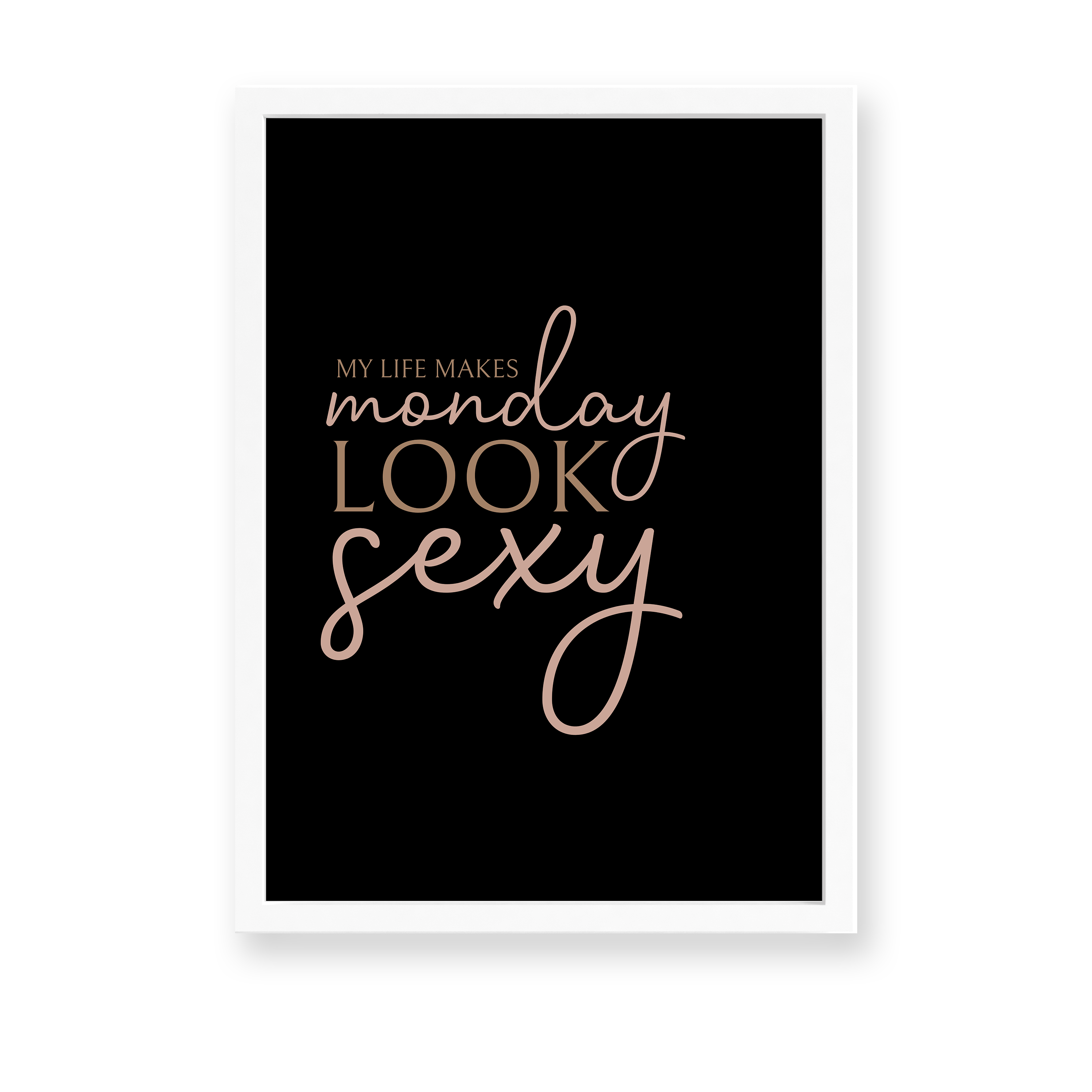 My life makes Monday look sexy Wall Art