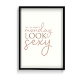 My life makes Monday look sexy Wall Art