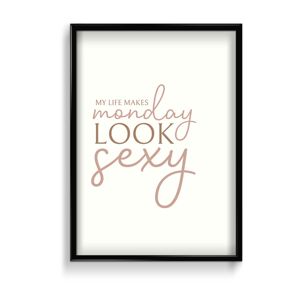 My life makes Monday look sexy Wall Art