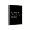 Believe in your brand Wall Art