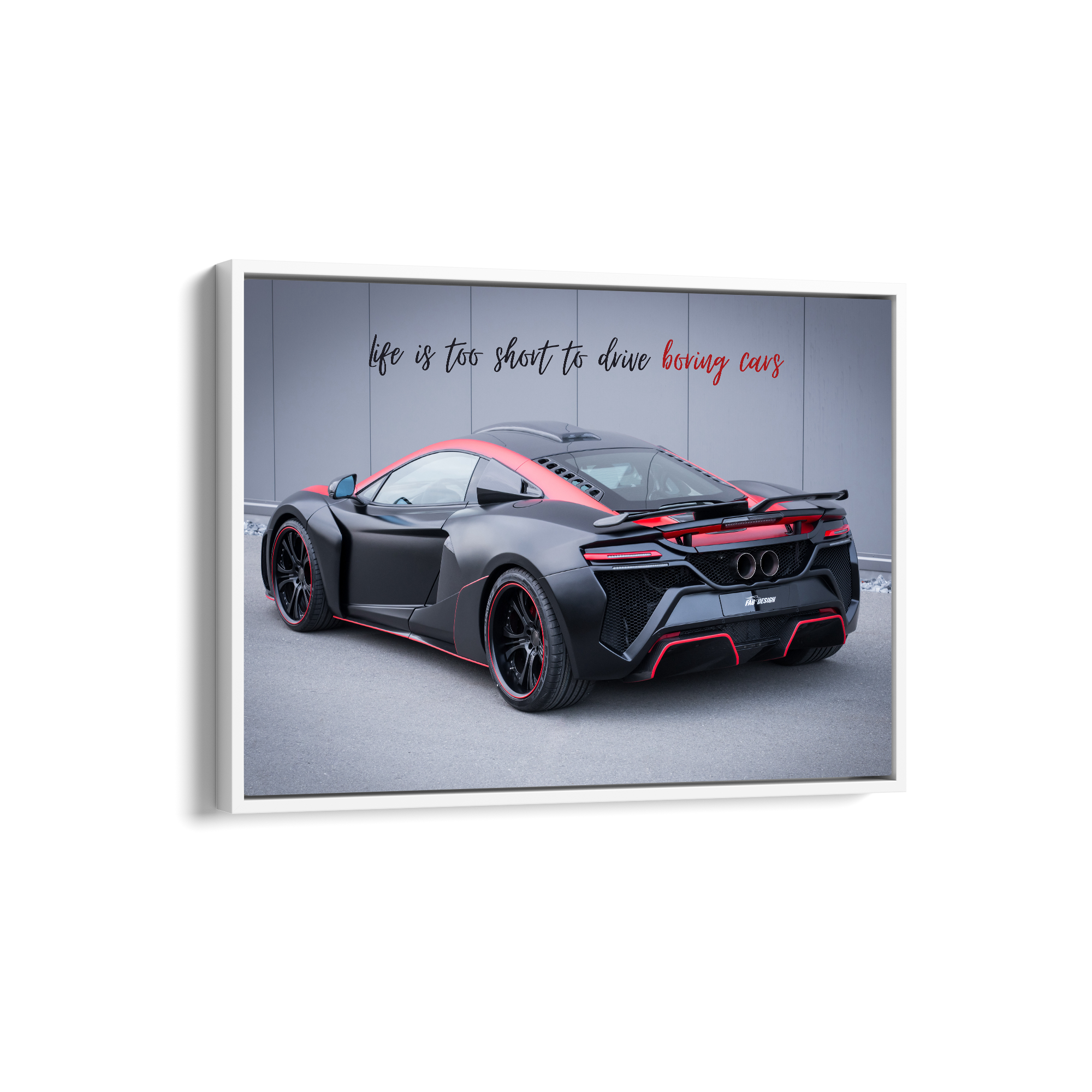Life is too short to drive boring cars - McLaren 650S Wall Poster