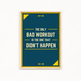 The only bad workout is the one that didn't happen Gym Poster