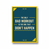 The only bad workout is the one that didn't happen Gym Poster