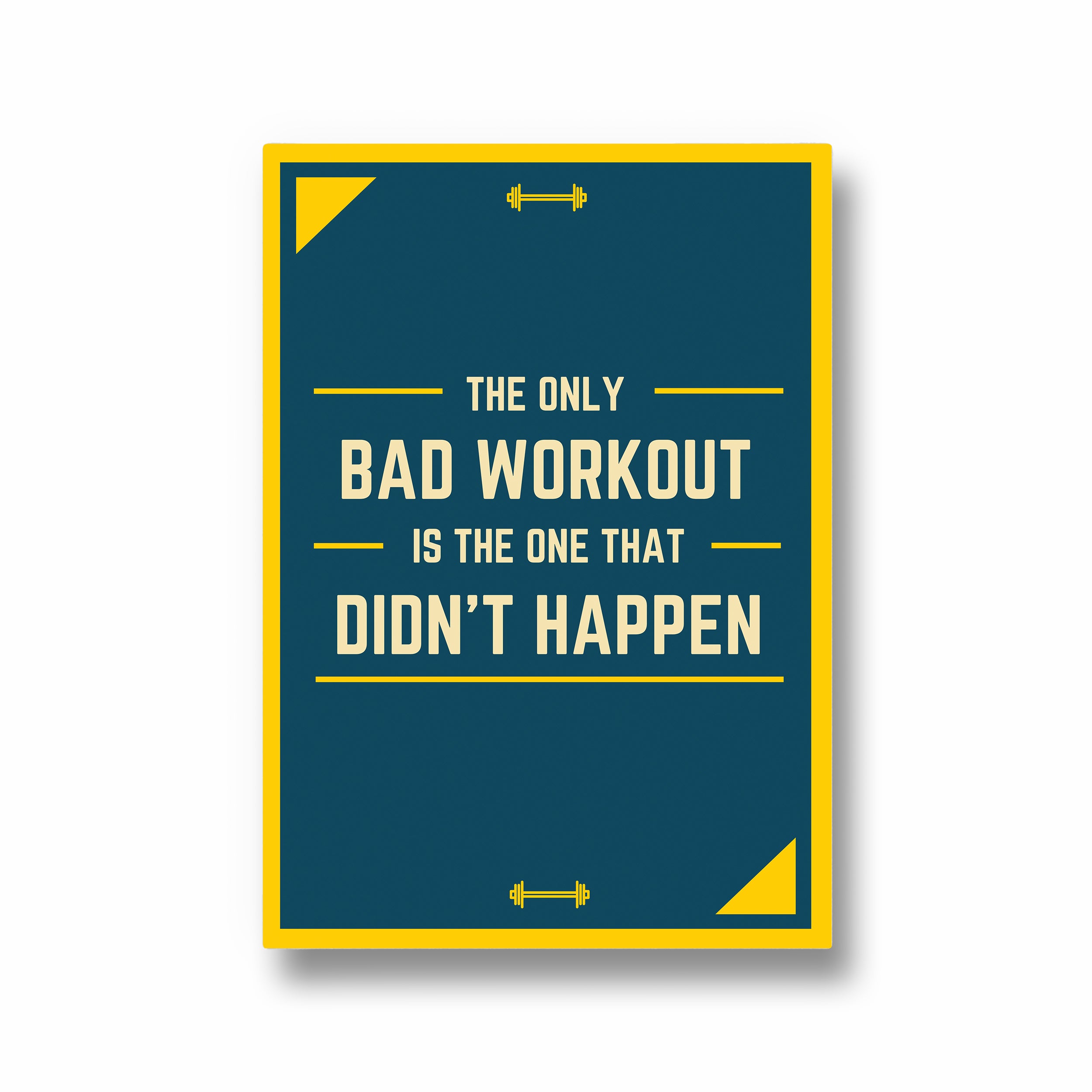 The only bad workout is the one that didn't happen Gym Poster