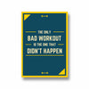 The only bad workout is the one that didn't happen Gym Poster