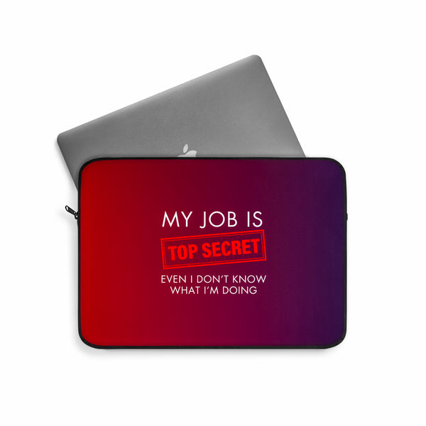 My Job is top secret Laptop Sleeve (Macbook, HP, Lenovo, Asus, Others)
