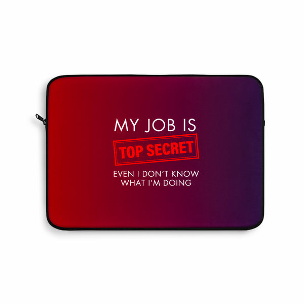 My Job is top secret Laptop Sleeve (Macbook, HP, Lenovo, Asus, Others)