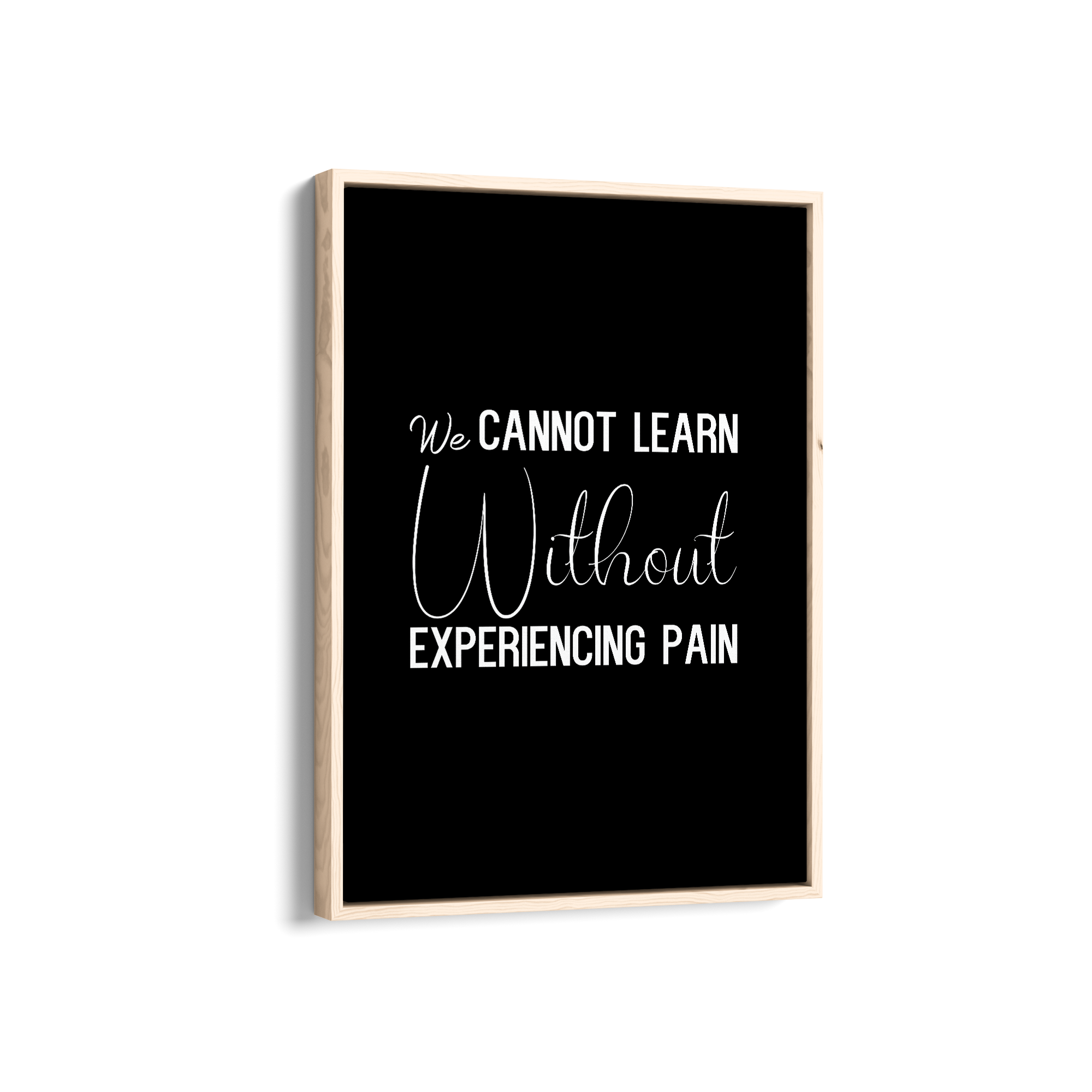 We can not learn without experiencing pain Quote Wall Art