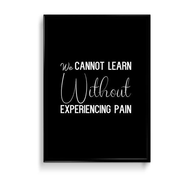 We can not learn without experiencing pain Quote Wall Art - The Mortal Soul