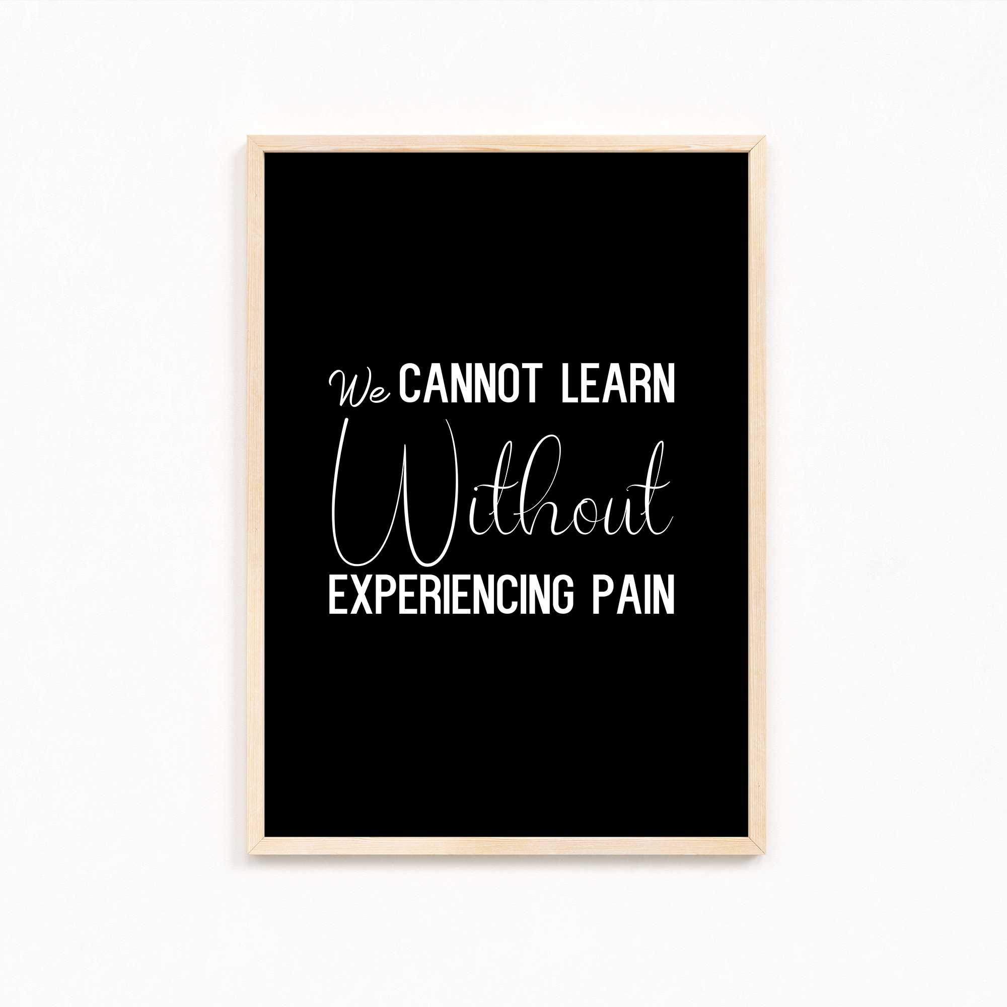 We can not learn without experiencing pain Quote Wall Art