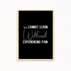 We can not learn without experiencing pain Quote Wall Art