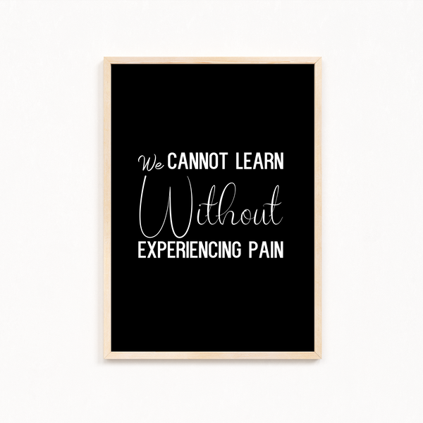 We can not learn without experiencing pain Quote Wall Art