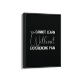 We can not learn without experiencing pain Quote Wall Art