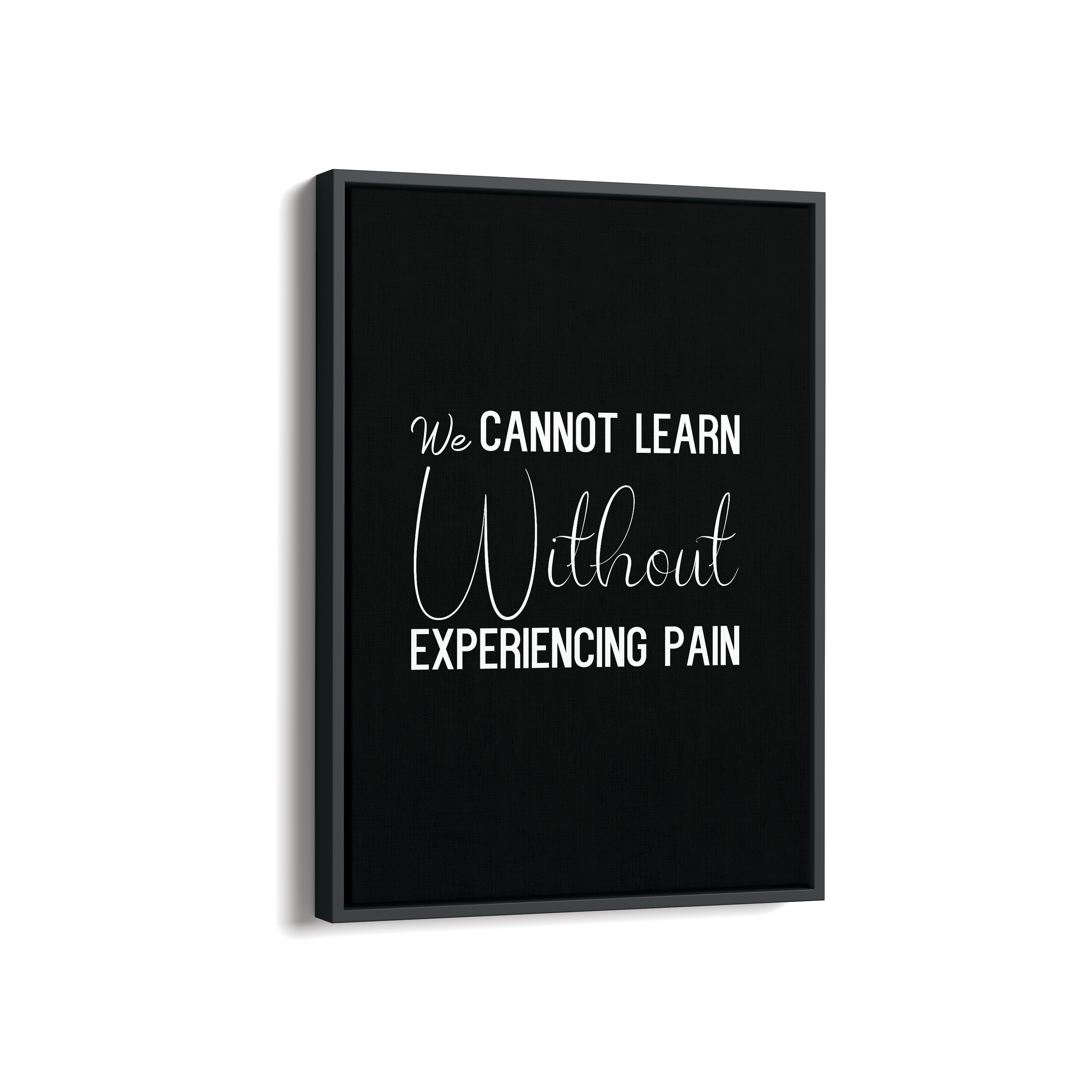 We can not learn without experiencing pain Quote Wall Art