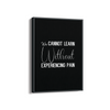 We can not learn without experiencing pain Quote Wall Art