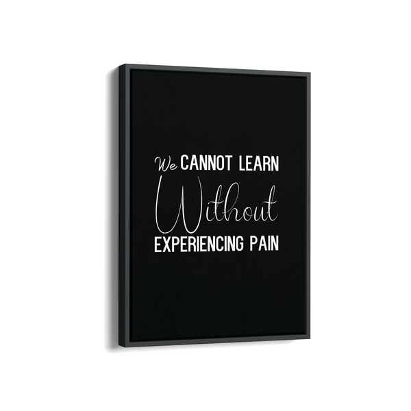 We can not learn without experiencing pain Quote Wall Art