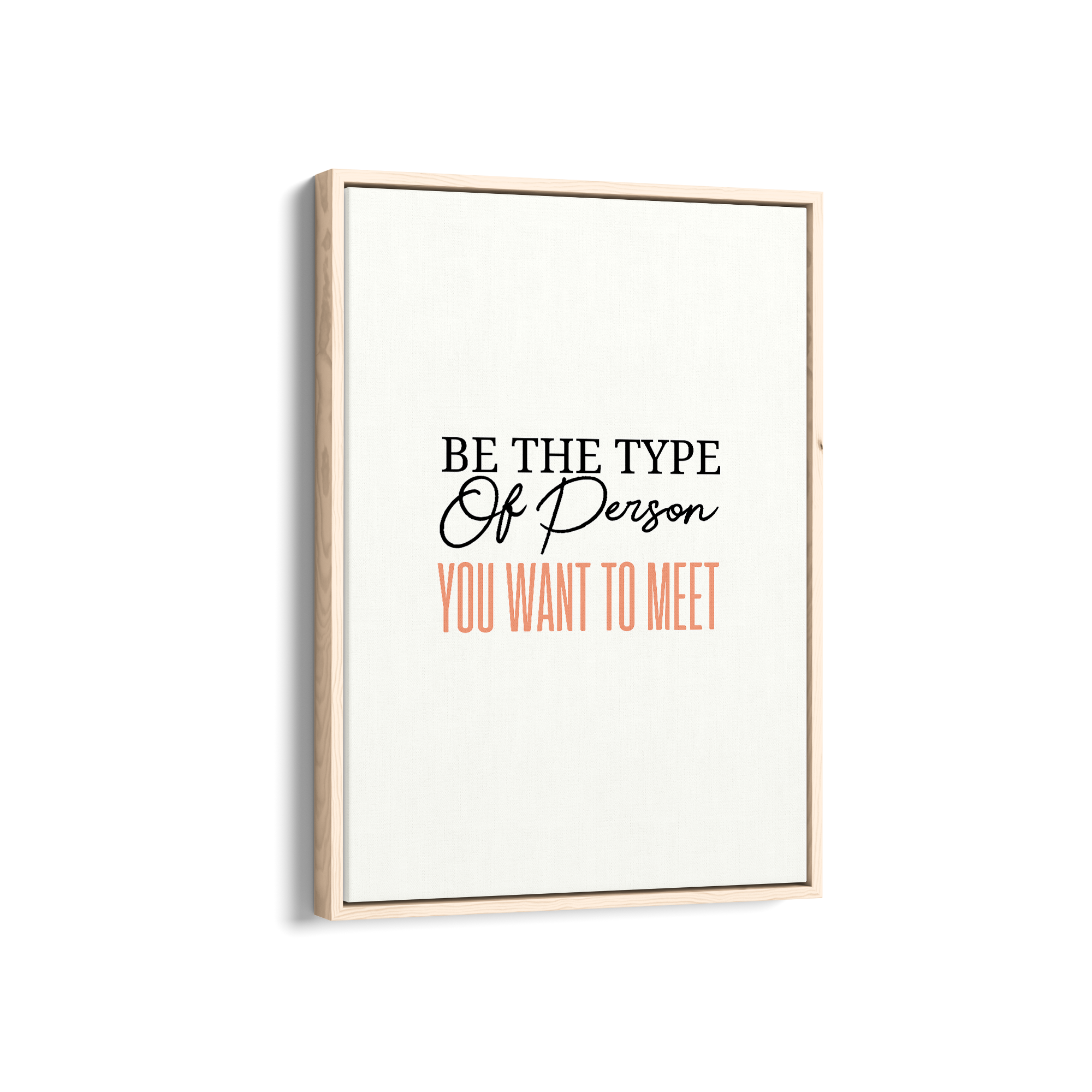 Be the type of person you want to meet Quote Wall Art