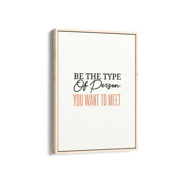 Be the type of person you want to meet Quote Wall Art