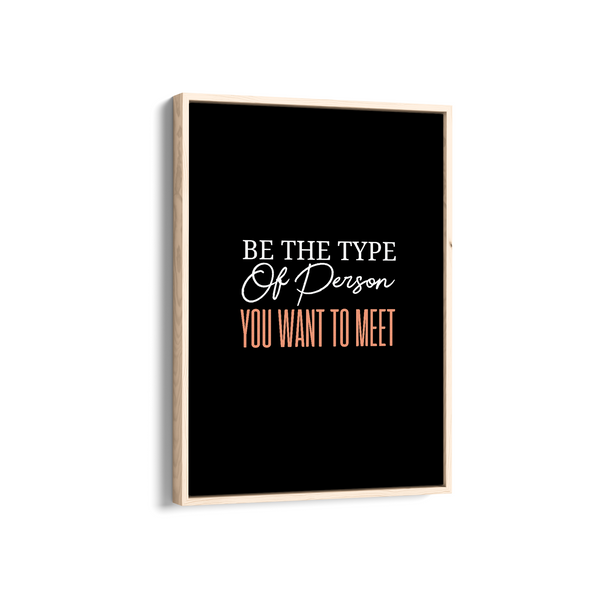 Be the type of person you want to meet Quote Wall Art