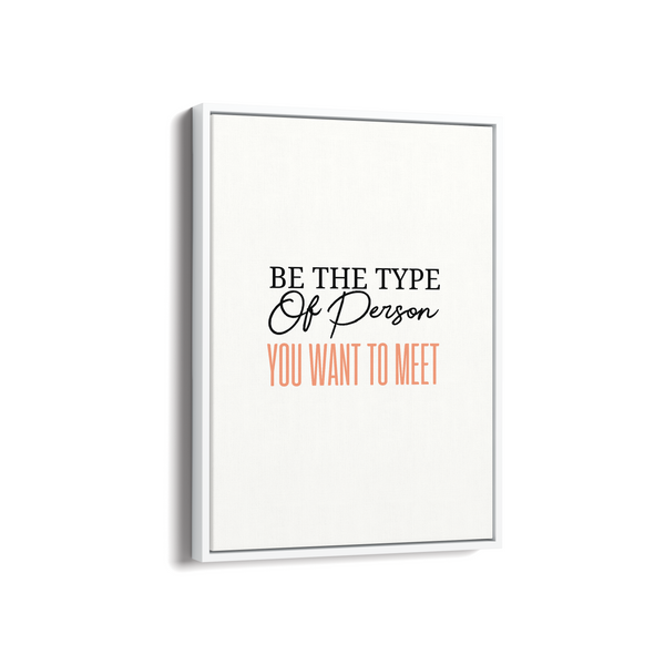 Be the type of person you want to meet Quote Wall Art