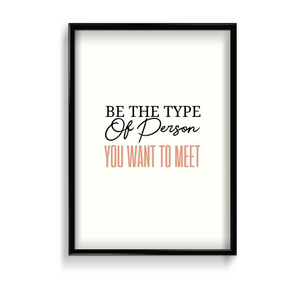 Be the type of person you want to meet Quote Wall Art