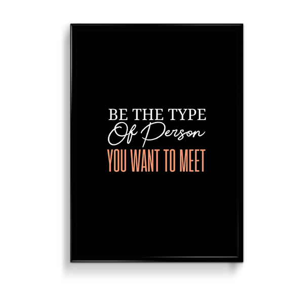 Be the type of person you want to meet Quote Wall Art - The Mortal Soul