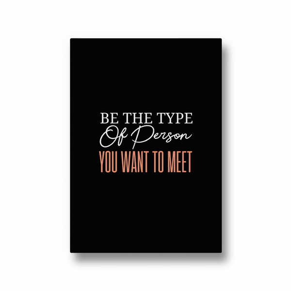Be the type of person you want to meet Quote Wall Art - The Mortal Soul
