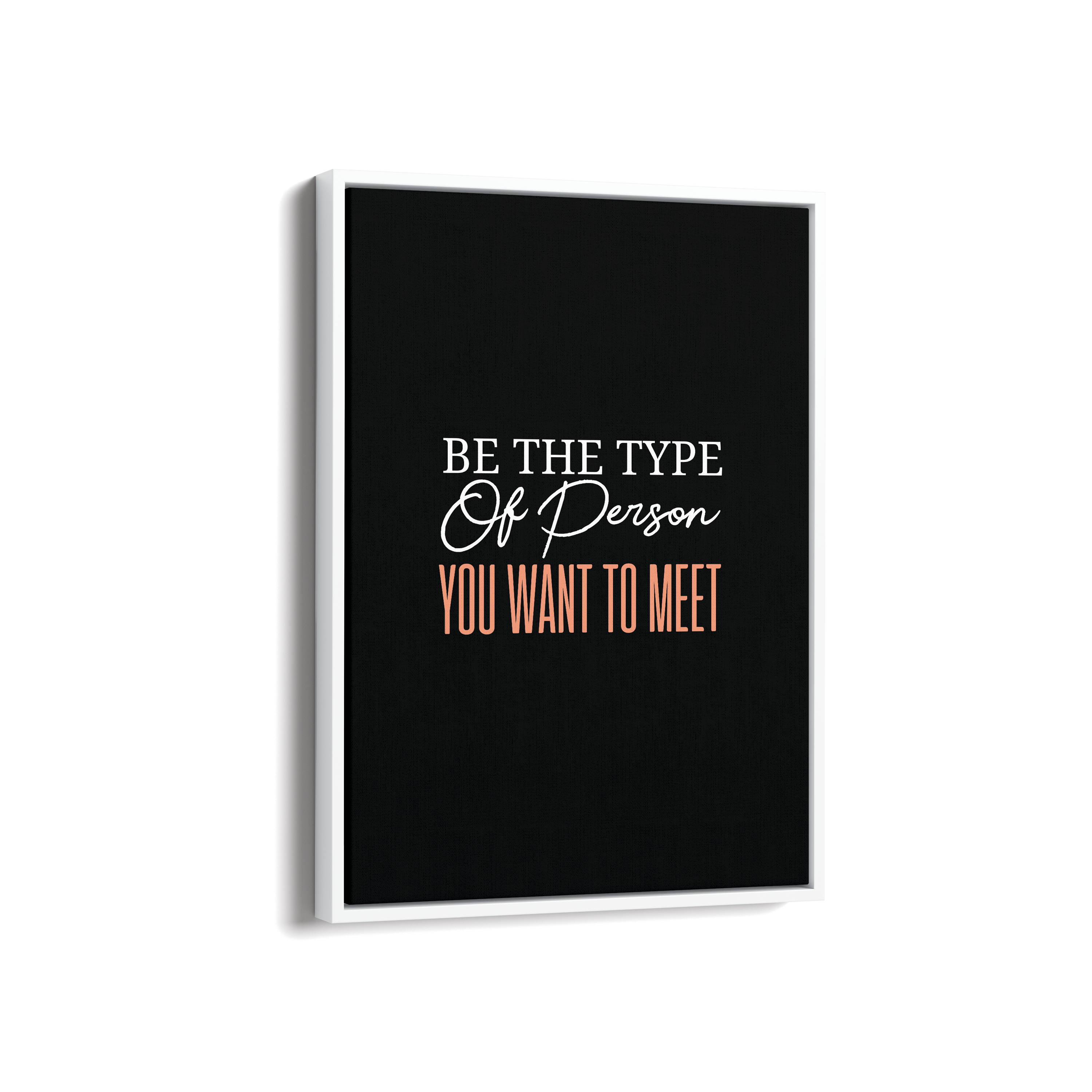 Be the type of person you want to meet Quote Wall Art - The Mortal Soul