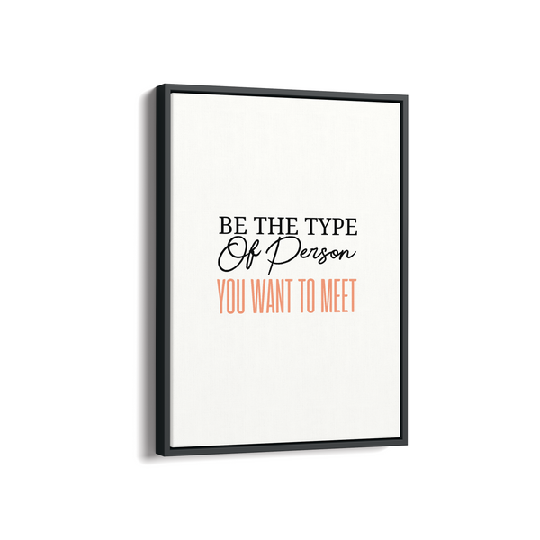 Be the type of person you want to meet Quote Wall Art