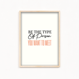 Be the type of person you want to meet Quote Wall Art