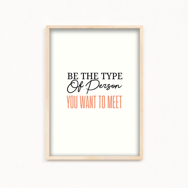 Be the type of person you want to meet Quote Wall Art