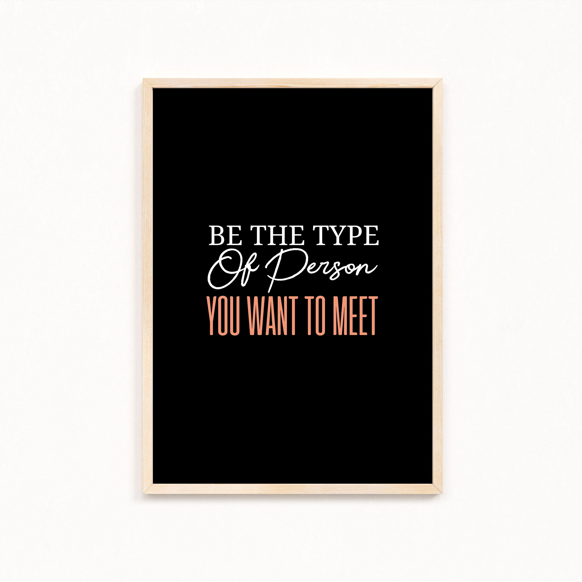 Be the type of person you want to meet Quote Wall Art