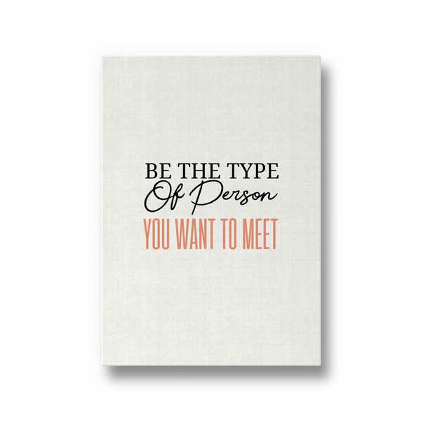Be the type of person you want to meet Quote Wall Art