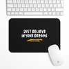 Just believe in your dreams Gaming Mouse Pad