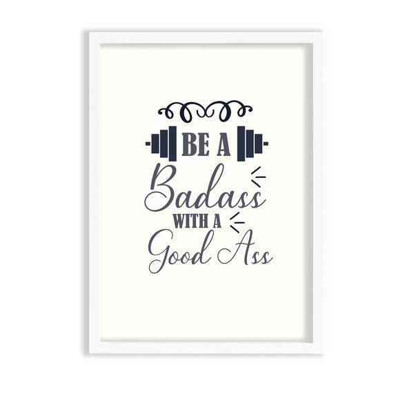 Be a bad ass with a good ass Gym Poster