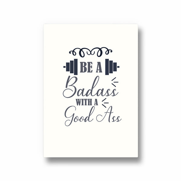 Be a bad ass with a good ass Gym Poster