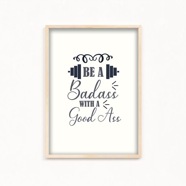 Be a bad ass with a good ass Gym Poster