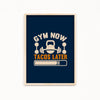 Gym now tacos later Gym Poster