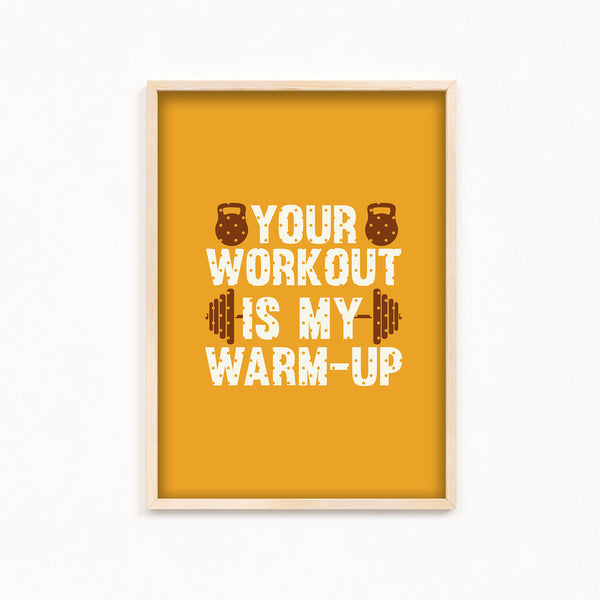 Your workout is my warmup Gym Poster